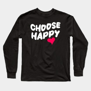 Choose Happy Long Sleeve T-Shirt